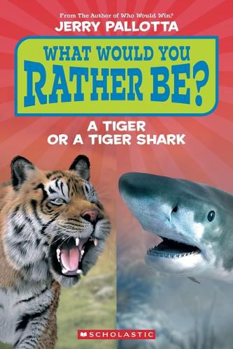Cover image for What Would You Rather Be? a Tiger or a Tiger Shark (Scholastic Reader, Level 1)