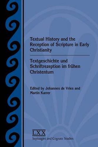 Cover image for Textual History and the Reception of Scripture in Early Christianity: Textgeschichte und Schriftrezeption im fruhen Christentum