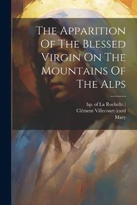 Cover image for The Apparition Of The Blessed Virgin On The Mountains Of The Alps