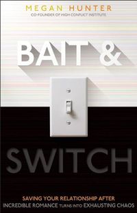 Cover image for Bait & Switch: Saving Your Relationship After Incredible Romance Turns Into Exhausting Chaos