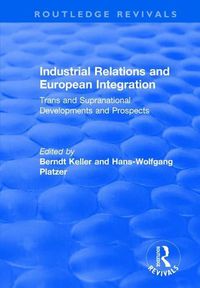 Cover image for Industrial Relations and European Integration: Trans and Supranational Developments and Prospects: Trans and Supranational Developments and Prospects