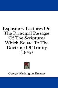 Cover image for Expository Lectures on the Principal Passages of the Scriptures Which Relate to the Doctrine of Trinity (1845)