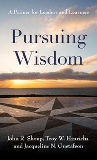 Cover image for Pursuing Wisdom: A Primer for Leaders and Learners
