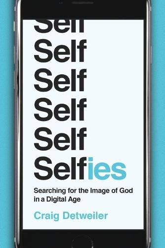 Cover image for Selfies - Searching for the Image of God in a Digital Age