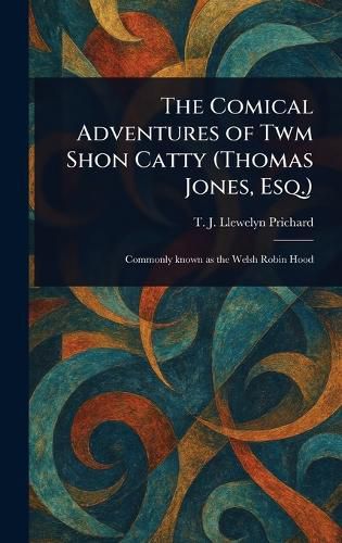 Cover image for The Comical Adventures of Twm Shon Catty (Thomas Jones, Esq.)
