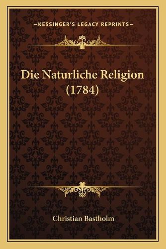 Cover image for Die Naturliche Religion (1784)