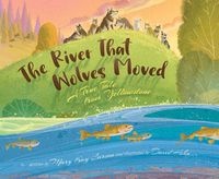 Cover image for The River That Wolves Moved: A True Tale from Yellowstone