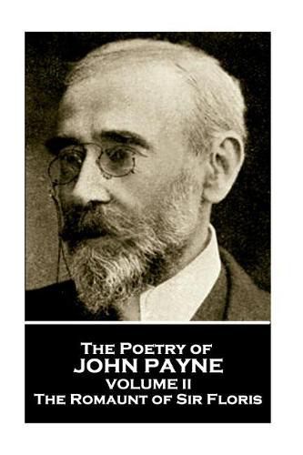 John Payne - The Poetry of John Payne - Volume II: The Romaunt of Sir Floris