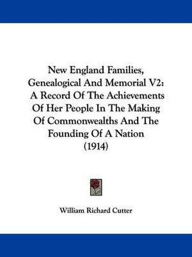 Cover image for New England Families, Genealogical and Memorial V2: A Record of the Achievements of Her People in the Making of Commonwealths and the Founding of a Nation (1914)