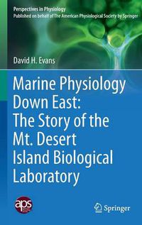 Cover image for Marine Physiology Down East: The Story of the Mt. Desert Island  Biological Laboratory