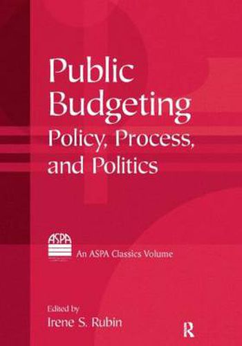 Cover image for Public Budgeting: Policy, Process and Politics