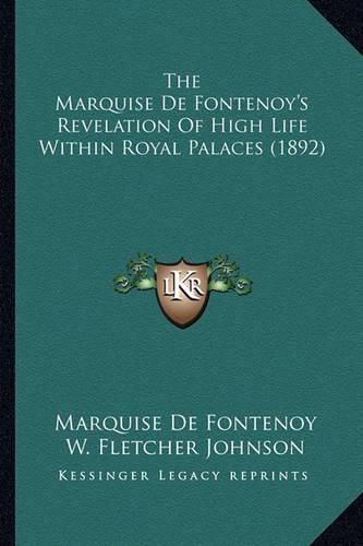 The Marquise de Fontenoy's Revelation of High Life Within Royal Palaces (1892)