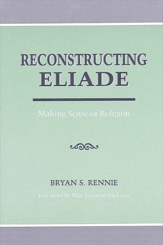 Cover image for Reconstructing Eliade: Making Sense of Religion