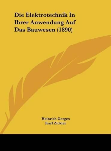 Cover image for Die Elektrotechnik in Ihrer Anwendung Auf Das Bauwesen (1890)