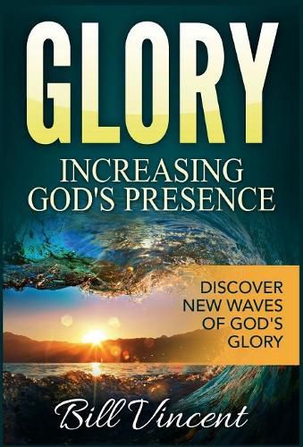 Cover image for Glory: Increasing God's Presence: Discover New Waves of God's