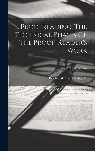 Cover image for ... Proofreading, The Technical Phases Of The Proof-reader's Work