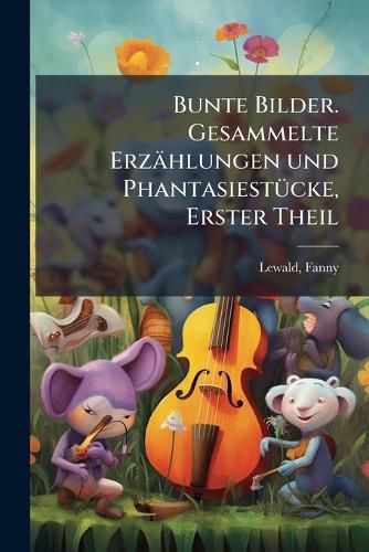 Cover image for Bunte Bilder; Gesammelte Erz Hlungen Und Phantasiestucke