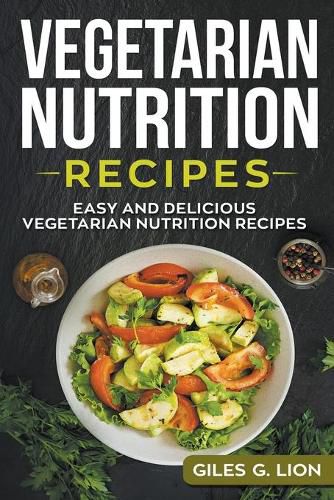 Cover image for Vegetarian Nutrition Recipes: Easy and Delicious Vegetarian Nutrition Recipes