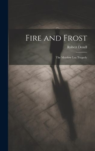 Cover image for Fire and Frost; the Meadow Lea Tragedy