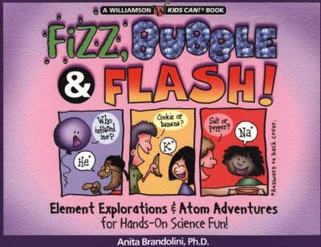 Cover image for Fizz, Bubble and Flash: Element Explorations and Atom Adventures for Hands-On Science Fun