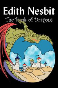 Cover image for The Book of Dragons by Edith Nesbit, Fiction, Fantasy & Magic