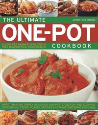 Cover image for The Ultimate One-pot Cookbook: More Than 180 Simply Delicious One-pot, Stove-top and Clay-pot Casseroles, Stews, Roasts, Tangines and Mouthwatering Puddings