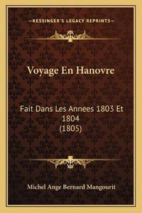 Cover image for Voyage En Hanovre: Fait Dans Les Annees 1803 Et 1804 (1805)