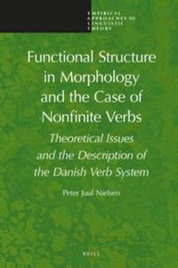 Cover image for Functional Structure in Morphology and the Case of Nonfinite Verbs: Theoretical Issues and the Description of the Danish Verb System