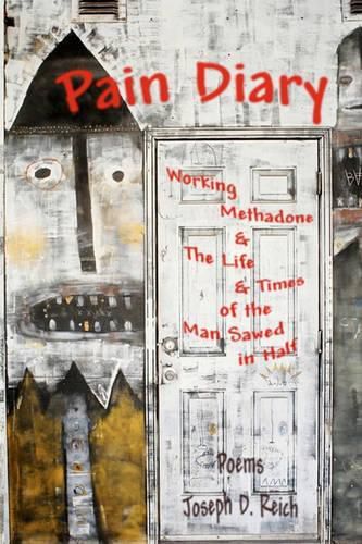 Cover image for Pain Diary: Working Methadone & The Life & Times of the Man Sawed in Half