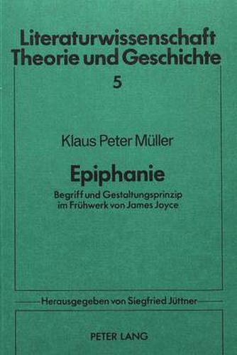 Epiphanie: Begriff Und Gestaltungsprinzip Im Fruehwerk Von James Joyce