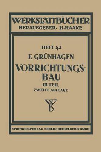 Der Vorrichtungsbau: III Wirtschaftliche Herstellung Und Ausnutzung Der Vorrichtungen