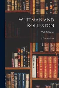 Cover image for Whitman and Rolleston: a Correspondence