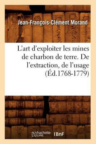 L'Art d'Exploiter Les Mines de Charbon de Terre. de l'Extraction, de l'Usage (Ed.1768-1779)