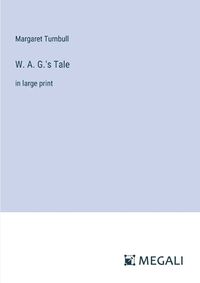 Cover image for W. A. G.'s Tale