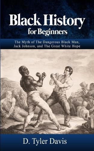 Black History for Beginners: The Myth of The Dangerous Black Man, Jack Johnson, and The Great White Hope