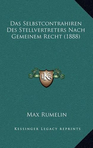 Cover image for Das Selbstcontrahiren Des Stellvertreters Nach Gemeinem Recht (1888)