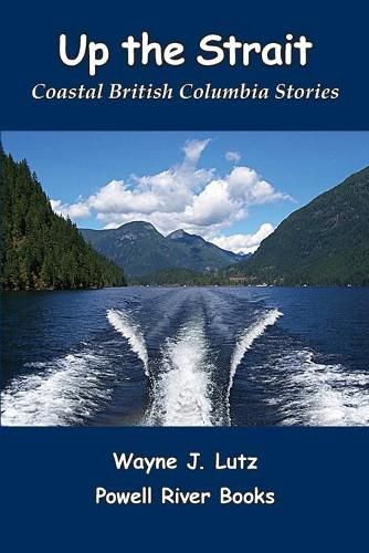 Cover image for Up the Strait: Coastal British Columbia Stoires