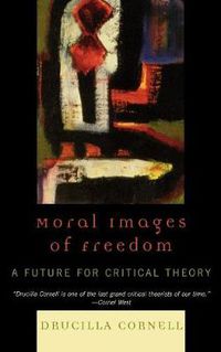 Cover image for Moral Images of Freedom: A Future for Critical Theory