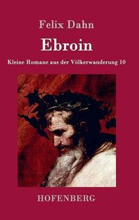 Cover image for Ebroin: Kleine Romane aus der Voelkerwanderung Band 10