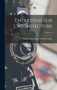 Cover image for Entretiens Sur L'architecture; Volume 2