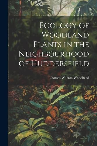 Cover image for Ecology of Woodland Plants in the Neighbourhood of Huddersfield