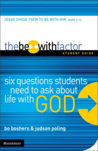 Cover image for The Be-With Factor Student Guide: Six Questions Students Need to Ask about Life with God