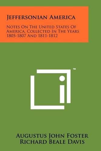 Cover image for Jeffersonian America: Notes on the United States of America, Collected in the Years 1805-1807 and 1811-1812