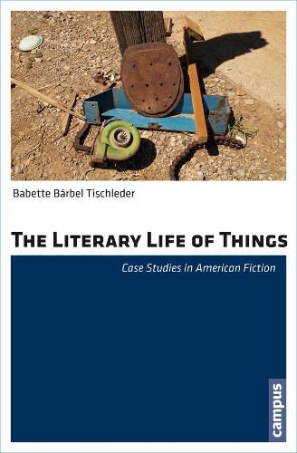 Cover image for The Literary Life of Things: Case Studies in American Fiction