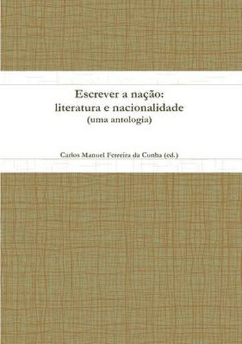 Cover image for Escrever a Nacao: Literatura E Nacionalidade (uma Antologia)