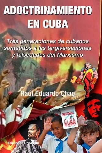 Cover image for ADOCTRINAMIENTO EN CUBA. Tres generaciones de cubanos sometidos a las tergiversaciones y falsedades del Marxismo Raul