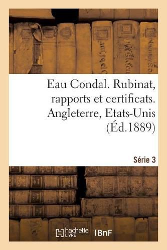 Cover image for Eau Condal. Rubinat, Rapports Et Certificats. Serie 3. Angleterre, Etats-Unis