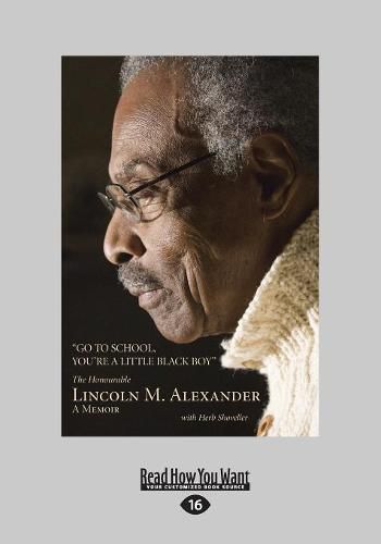 Cover image for Go to School, You're a Little Black Boy: The Honourable Lincoln M. Alexander: A Memoir