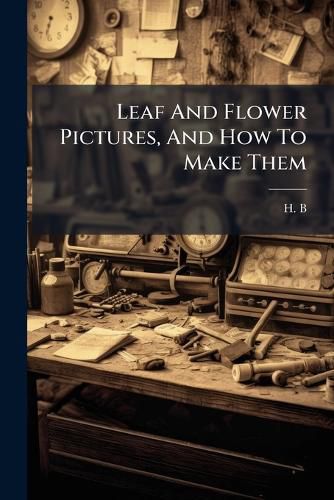 Cover image for Leaf And Flower Pictures, And How To Make Them