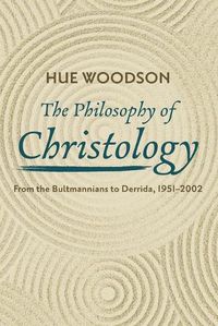 Cover image for The Philosophy of Christology: From the Bultmannians to Derrida, 1951-2002